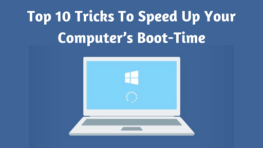 Top 10 Tricks To Speed Up Your Computer’s Boot-Time