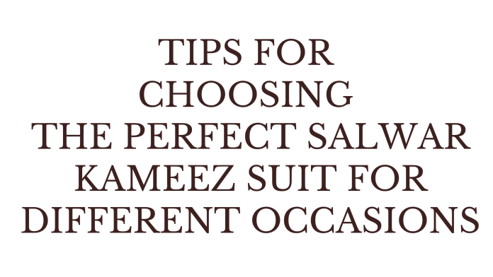 TIPS FOR CHOOSING THE PERFECT SALWAR KAMEEZ SUIT FOR DIFFERENT OCCASIONS